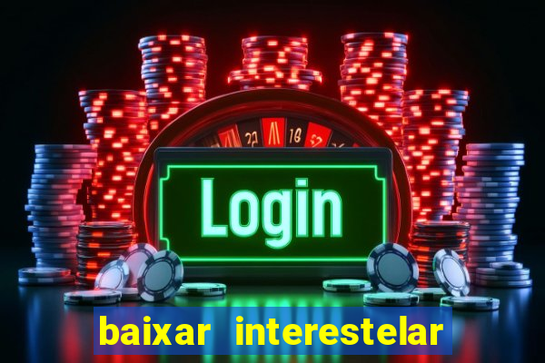 baixar interestelar dublado google drive